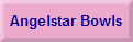 Angelstar Bowls